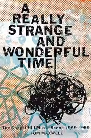 A Really Strange and Wonderful Time: The Chapel Hill Music Scene: 1989-1999 [Audiobook]