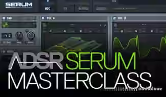 ADSR Sounds Serum Masterclass [TUTORiAL]