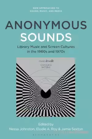 Anonymous Sounds: Library Music and Screen Cultures in the 1960s and 1970s