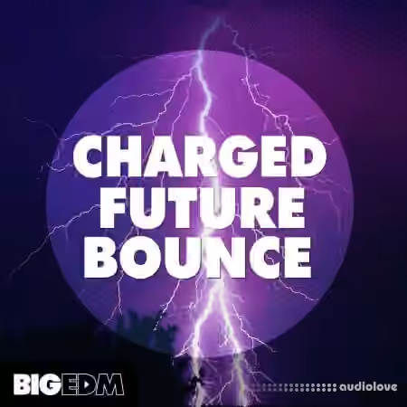Big EDM Charged Future Bounce [WAV, MiDi, Synth Presets]