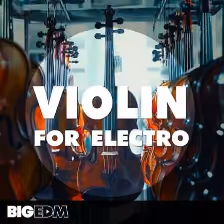 Big EDM Violin For Electro [WAV, MiDi, Synth Presets]