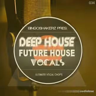 Bingoshakerz Deep House and Future House Vocals [WAV]