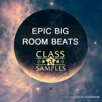 Class A Samples Epic Big Room Beats [WAV]
