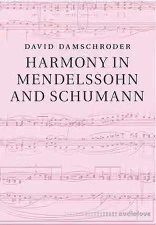 David Damschroder Harmony in Mendelssohn and Schumann