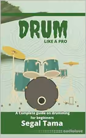 Drum like a pro: A Complete Guide on Drumming for Beginners