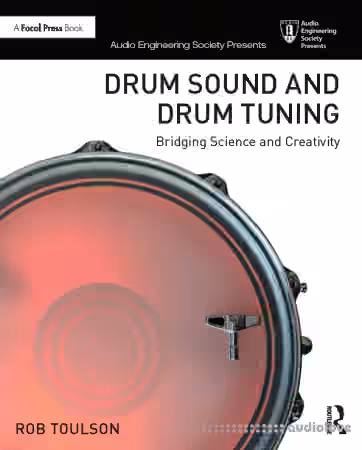 Drum Sound and Drum Tuning: Bridging Science and Creativity (Audio Engineering Society Presents)