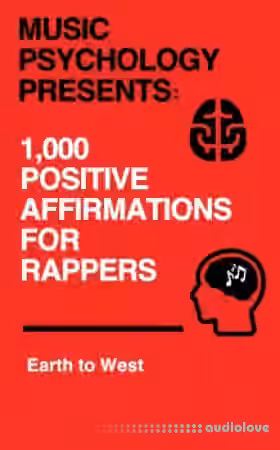 Earth to West Music Psychology Presents 1 000 Positive Affirmations for Rappers