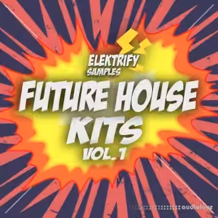 Elektrify Samples Future House Kits Vol.1 [WAV]