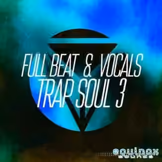 Equinox Sounds Full Beat and Vocals Trap Soul 3 [WAV, MiDi]