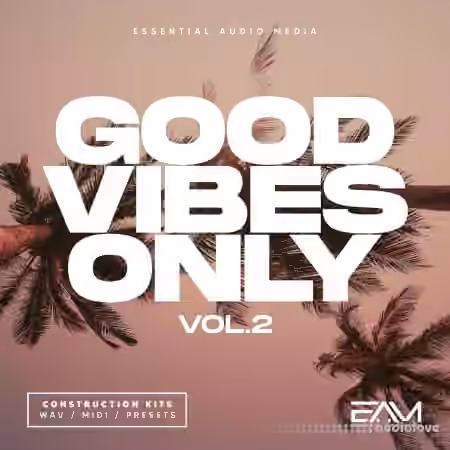 Essential Audio Media Good Vibes Only Vol.2 [WAV, MiDi, Synth Presets]