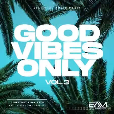 Essential Audio Media Good Vibes Only Vol.3 [WAV, MiDi, Synth Presets]