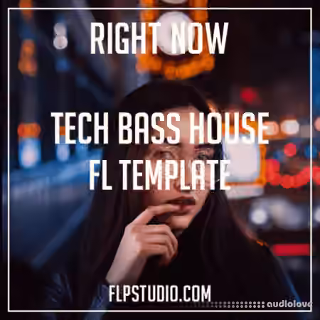FLP Studio Tech Bass House Fl Studio Template - Right Now [DAW Templates]