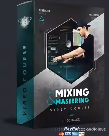 Ghosthack Ultimate Mixing and Mastering Course [TUTORiAL]