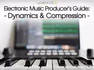 Groove3 Electronic Music Producers Guide Dynamics and Compression [TUTORiAL]