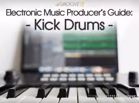 Groove3 Electronic Music Producers Guide Kick Drums [TUTORiAL]