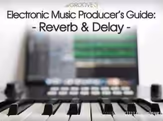 Groove3 Electronic Music Producers Guide Reverb and Delay [TUTORiAL]