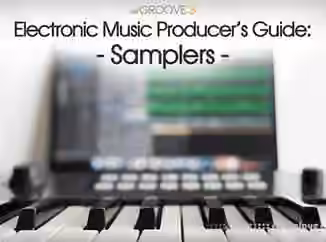 Groove3 Electronic Music Producers Guide Samplers [TUTORiAL]