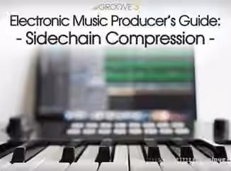 Groove3 Electronic Music Producers Guide Sidechain Compression [TUTORiAL]