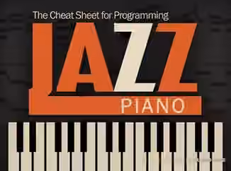 Groove3 The Cheat Sheet for Programming Jazz Piano [TUTORiAL]