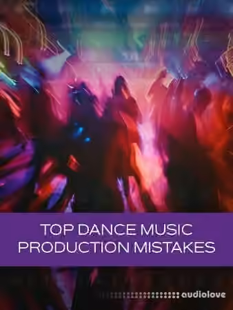 Groove3 Top Dance Music Production Mistakes [TUTORiAL]