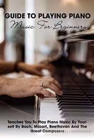 Guide To Playing Piano Music For Beginners Teaches You To Play Piano Music By Yourself By Bach