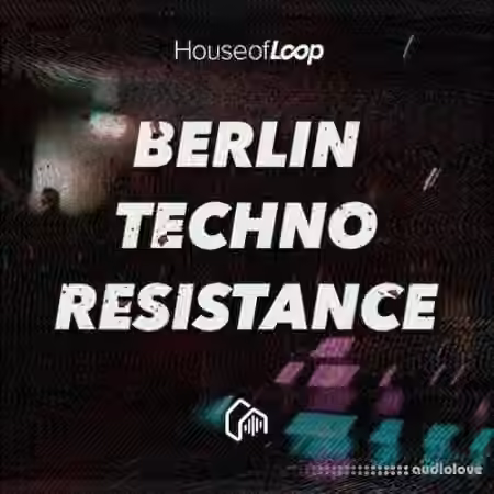 House Of Loop Berlin Techno Resistance [MULTiFORMAT]