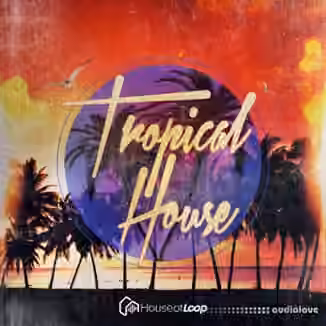 House Of Loop Tropical House [WAV, AiFF, Sampler Patches]