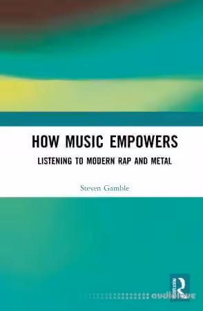 How Music Empowers: Listening to Modern Rap and Metal