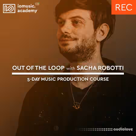 IO Music Academy Out of the Loop with Sacha Robotti [TUTORiAL]