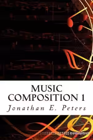 Jonathan E. Peters Music Composition 1 Learn how to compose well-written rhythms and melodies [TUTORiAL]