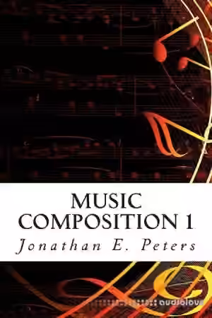 Jonathan E. Peters Music Composition 1 Learn how to compose well-written rhythms and melodies [TUTORiAL]