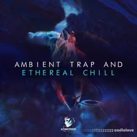 Komorebi Audio Ambient Trap And Ethereal Chill [WAV]