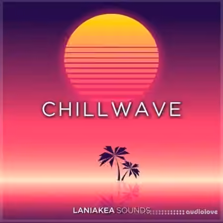 Laniakea Sounds Chillwave [WAV, Synth Presets]