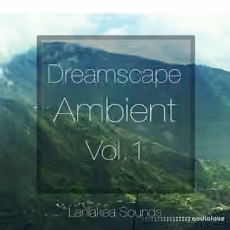 Laniakea Sounds Dreamscape Ambient Vol.1 [WAV, MiDi]