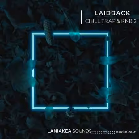 Laniakea Sounds Laidback Chill Trap and RnB 2 [WAV]