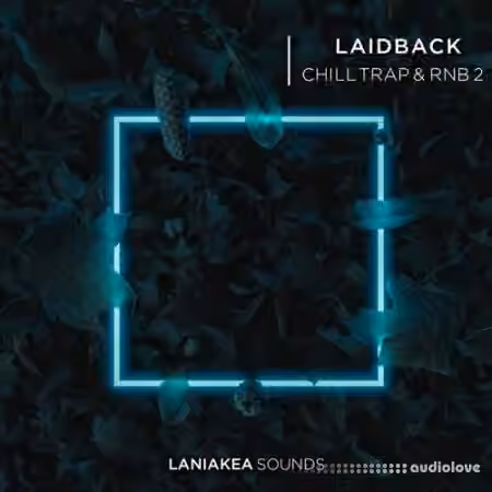 Laniakea Sounds Laidback Chill Trap and RnB [WAV]