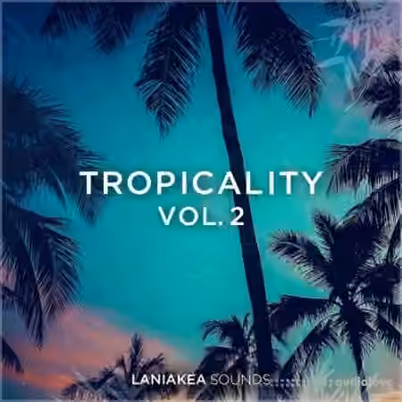 Laniakea Sounds Tropicality Volume 2 [WAV]
