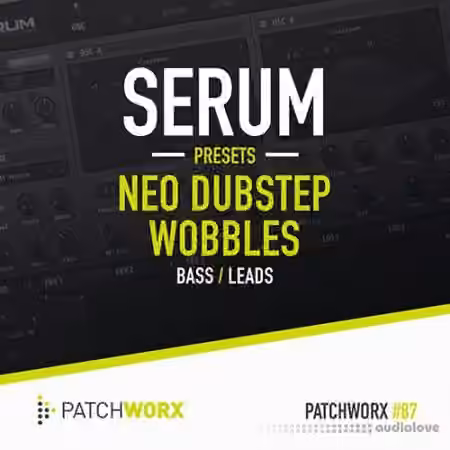 Loopmasters Patchworx 87 Neo Dubstep Wobbles Serum Presets [WAV, MiDi, Synth Presets]