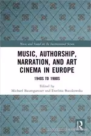Music, Authorship, Narration, and Art Cinema in Europe: 1940s to 1980s