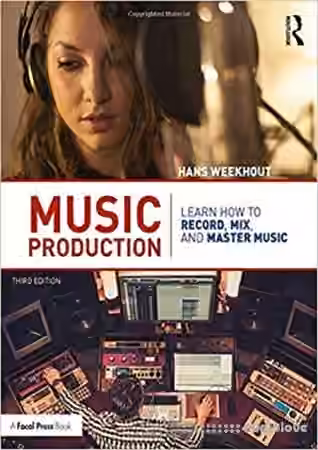 Music Production Learn How to Record, Mix, and Master Music, Third Edition