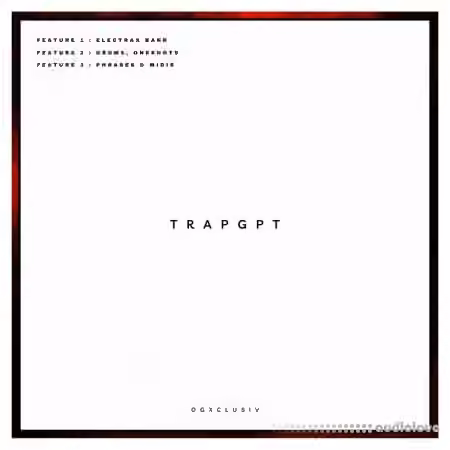 OGX Trapgpt ELECTRA X + DRUMS [WAV, MiDi, Synth Presets]