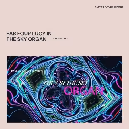 PastToFutureReverbs Fab Four Lucy In The Sky Organ For Kontakt [KONTAKT]