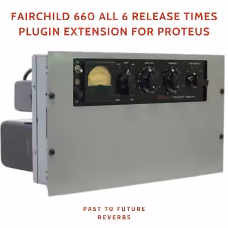 PastToFutureReverbs Fairchild 660 All 6 Release Times Plugin Extension for Proteus [Plugins Presets]