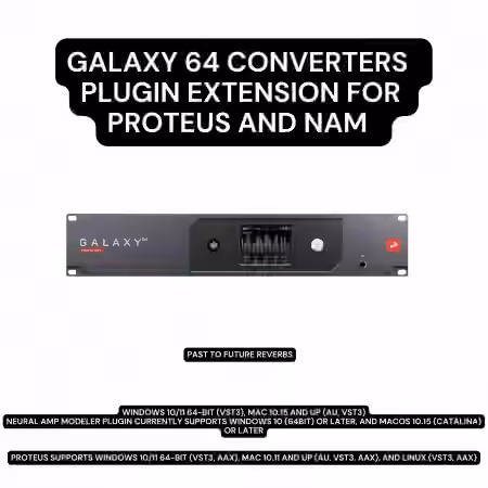 PastToFutureReverbs Galaxy 64 ADDA Converters Plugin Extension For Proteus and NAM! [Plugins Presets]