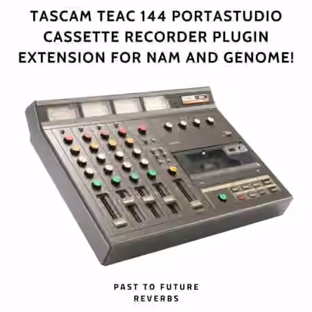 PastToFutureReverbs Tascam TEAC 144 Portastudio Cassette Recorder Plugin Extension For NAM and GENOME! [Plugins Presets]