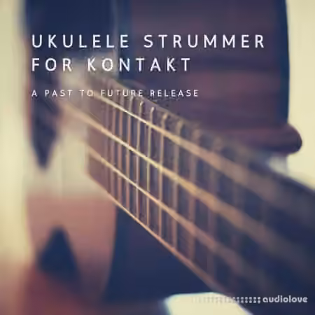 PastToFutureReverbs Ukulele Strummer [KONTAKT]
