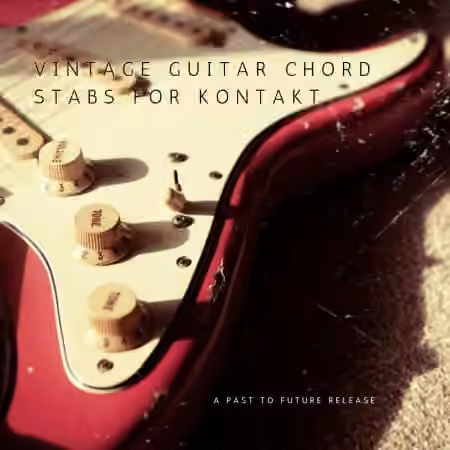 PastToFutureReverbs Vintage Guitar Chord Stabs For Kontakt! [KONTAKT]