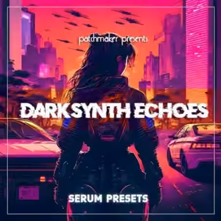Patchmaker Darksynth Echoes for Serum [Synth Presets]