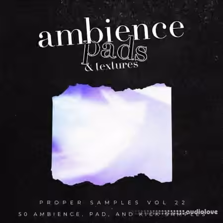 Proppa Proper Samples Vol.22 Ambience, Pads, and Textures [WAV]