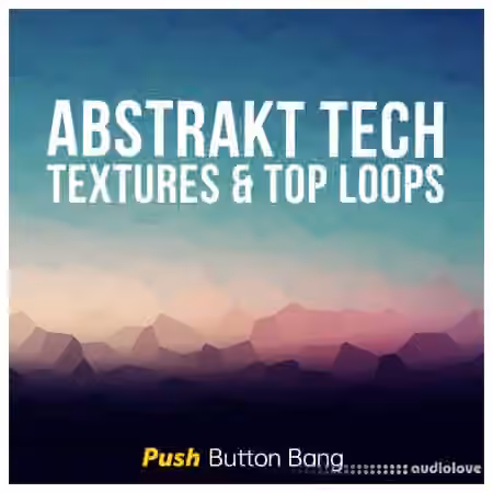 Push Button Bang Abstrakt Tech Textures and Top Loops [WAV]